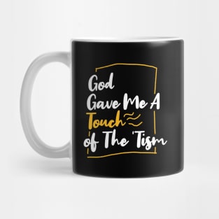 God gave me a touch of the 'tism Mug